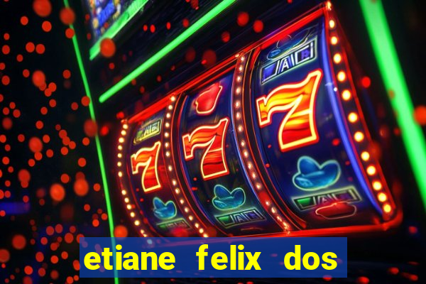etiane felix dos santos pelada